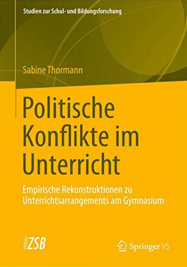 Politische Konflikte Im Unterricht: Empirische Rekonstruktionen Zu Unterrichtsarrangements Am Gymnasium-..