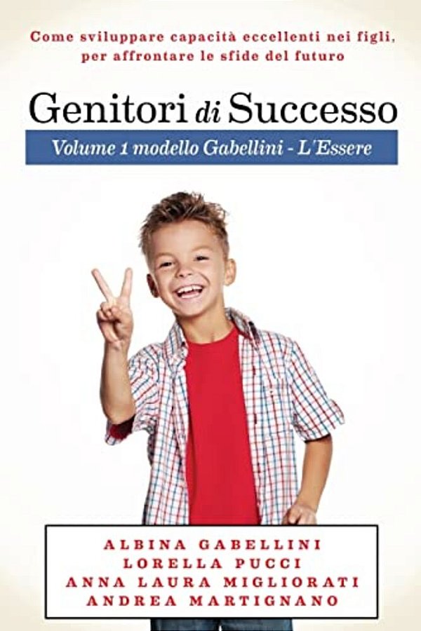 Genitori Di Successo: Come Sviluppare Capacità Eccellenti Nei Figli Per Affrontare Le Sfide Del Futuro-..