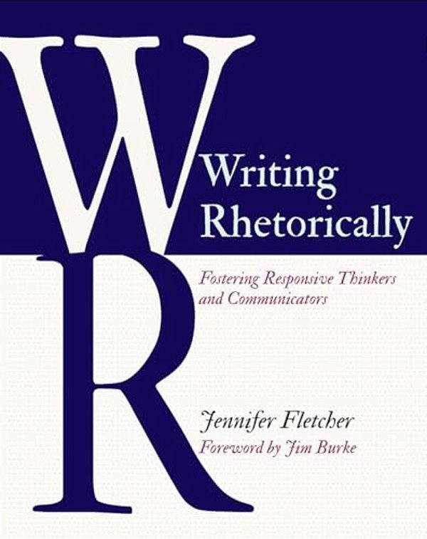 Writing Rhetorically: Fostering Responsive Thinkers And Communicators-..