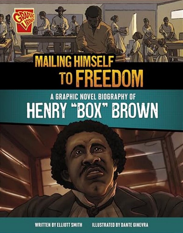 Mailing Himself To Freedom: A Graphic Novel Biography Of Henry Box Brown-..