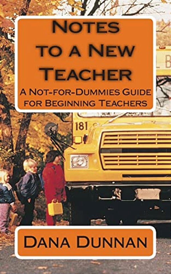 Notes To A New Teacher: A Not-For-dummies Guide For Beginning Teachers-..