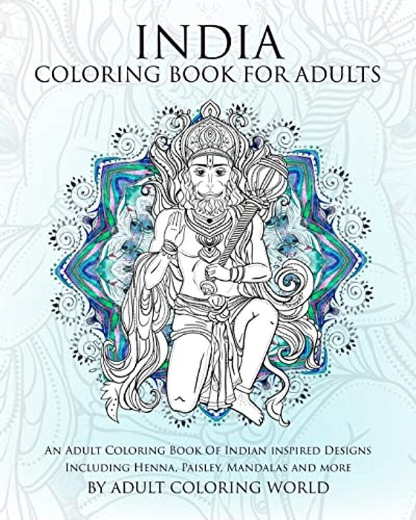 India Coloring Book For Adults: An Adult Coloring Book Of Indian Inspired Designs Including Henna, Paisley, Mandalas And More-..