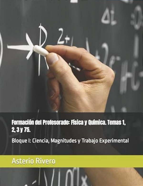 Formación Del Profesorado: Física Y Química. Temas 1, 2, 3 Y 75.: Bloque I: Ciencia, Magnitudes Y Trabajo Experimental-..
