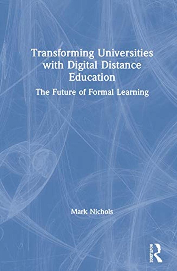 Transforming Universities With Digital Distance Education: The Future Of Formal Learning-..