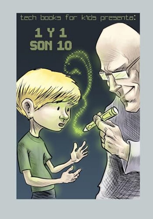 1 Y 1 Son 10: Sistemas Numéricos Para Niños Y Jóvenes Adolescentes-..
