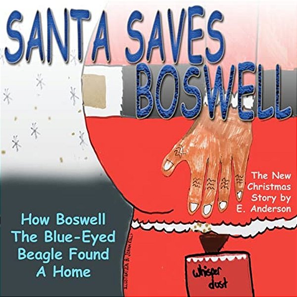 Santa Saves Boswell: How Boswell The Blue-Eyed Beagle Found A Home-..
