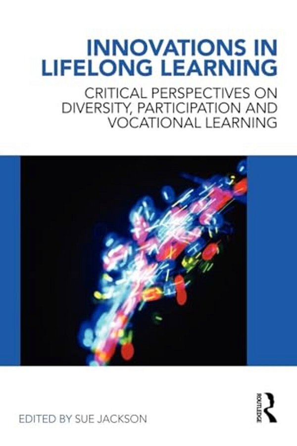 Innovations In Lifelong Learning: Critical Perspectives On Diversity, Participation And Vocational Learning-..