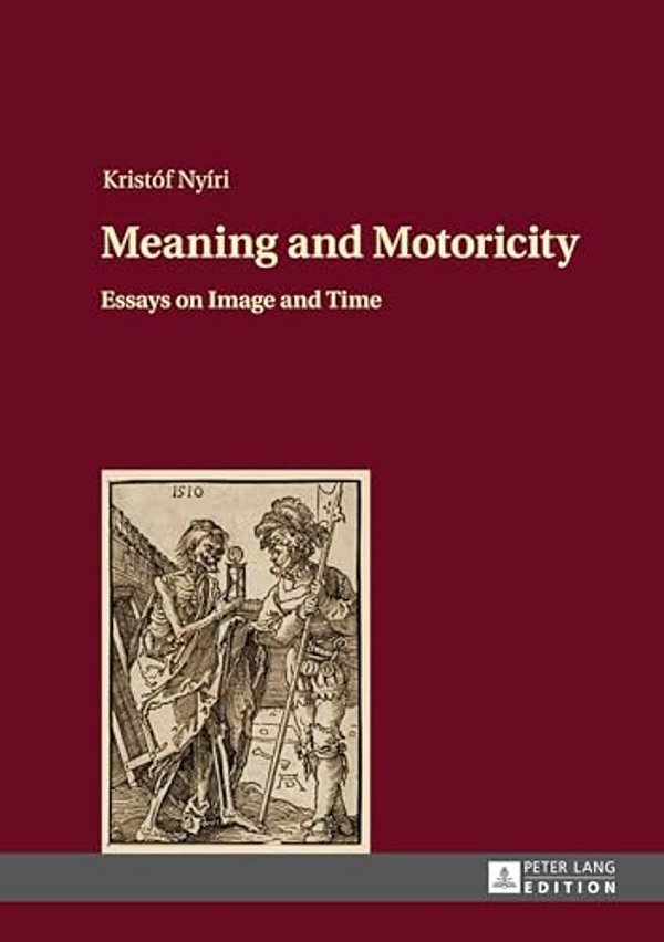 Meaning And Motoricity: Essays On Image And Time-..