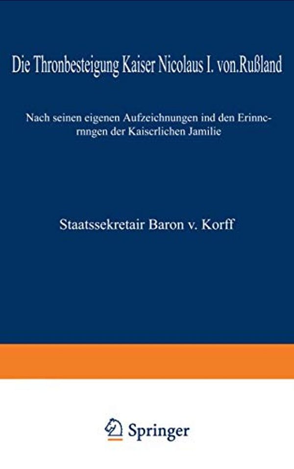 Die Thronbesteigung Kaiser Nicolaus I. Von Rußland Im Jahre 1825: Nach Seinen Eigenen Aufzeichnungen Und Den Erinnerungen Der Kaiserlichen Familie-..