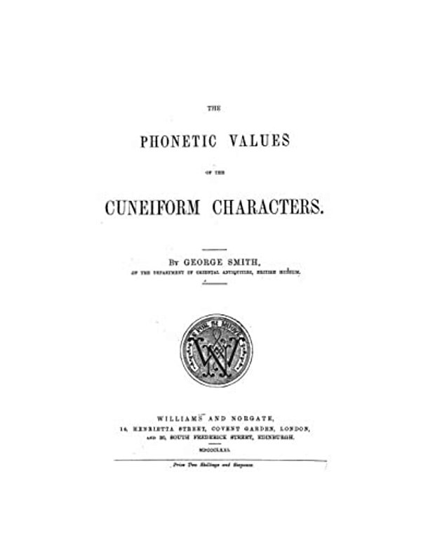 The Phonetic Values Of The Cuneiform Characters: Sounds And Logic Of Many Cuneiform Characters-..