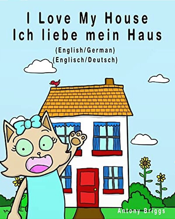 I Love My House - Ich Liebe Mein Haus: English - German/Englisch - Deutsch - Dual Language-..