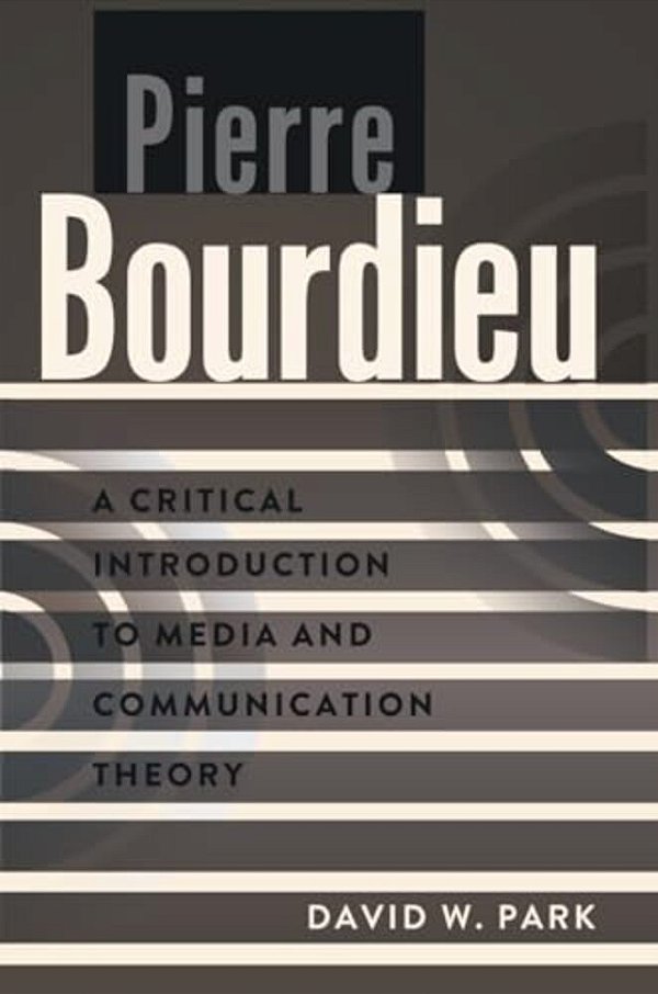 Pierre Bourdieu: A Critical Introduction To Media And Communication Theory-..