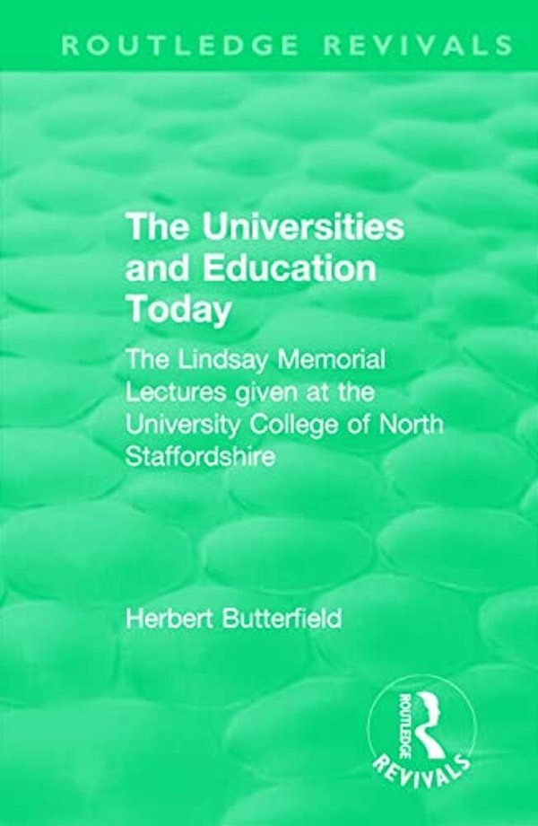 Routledge Revivals: The Universities And Education Today (1962): The Lindsay Memorial Lectures Given At The University College Of North Staffordshire-..