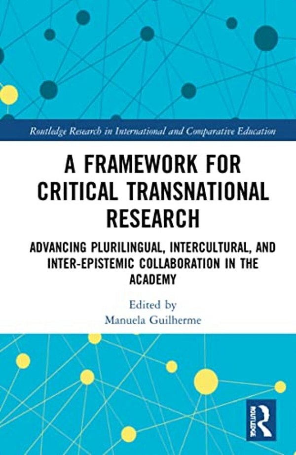A Framework For Critical Transnational Research: Advancing Plurilingual, Intercultural, And Inter-Epistemic Collaboration In The Academy-..