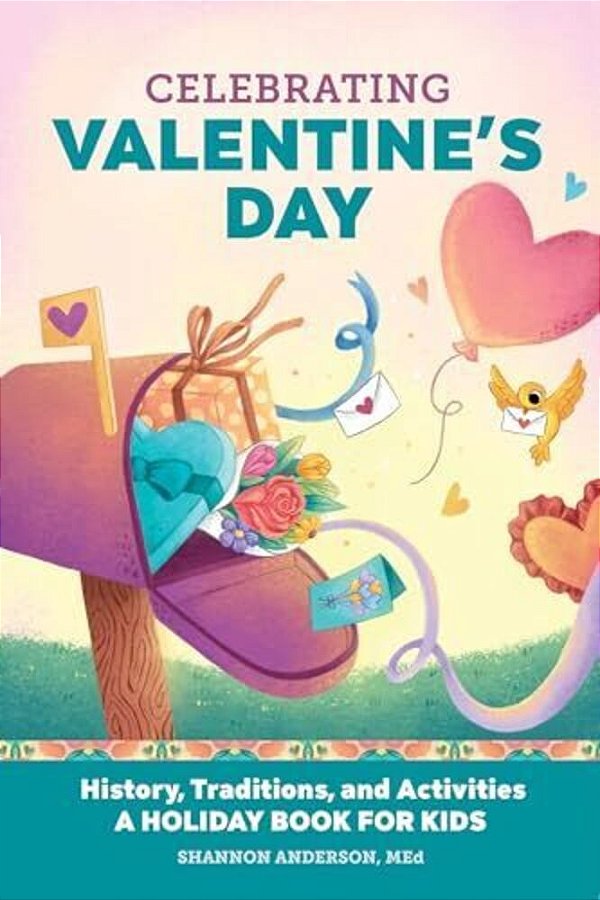 Celebrating Valentine's Day: History, Traditions, And Activities - A Holiday Book For Kids-..