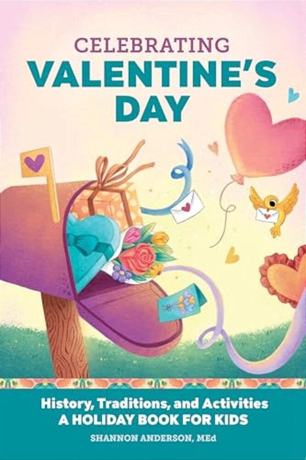 Celebrating Valentine's Day: History, Traditions, And Activities - A Holiday Book For Kids-..