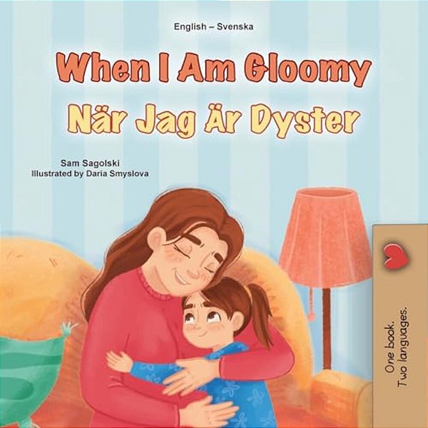 When I Am Gloomy (English Swedish Bilingual Children's Book)-..