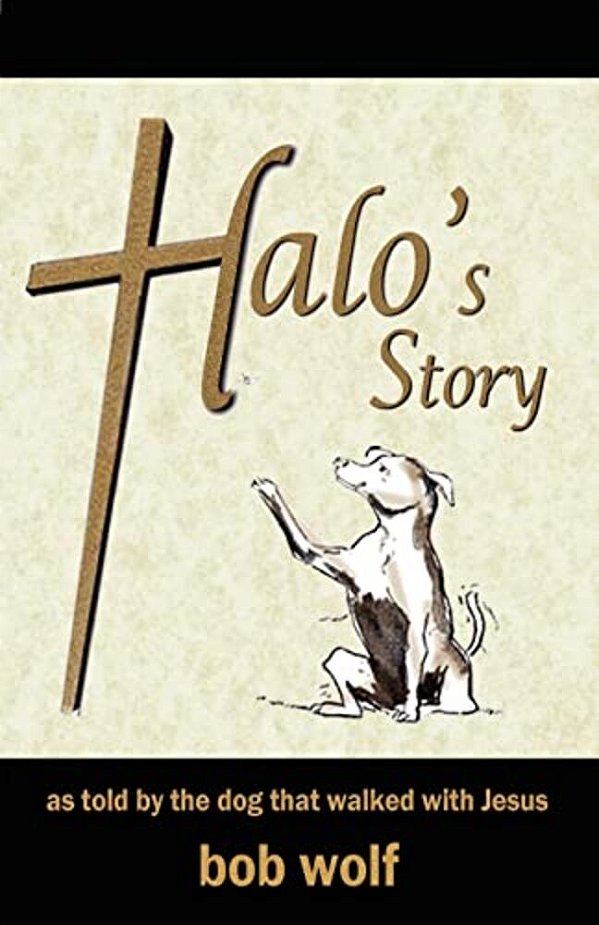 Halo's Story: As Told By The Dog That Walked With Jesus-..