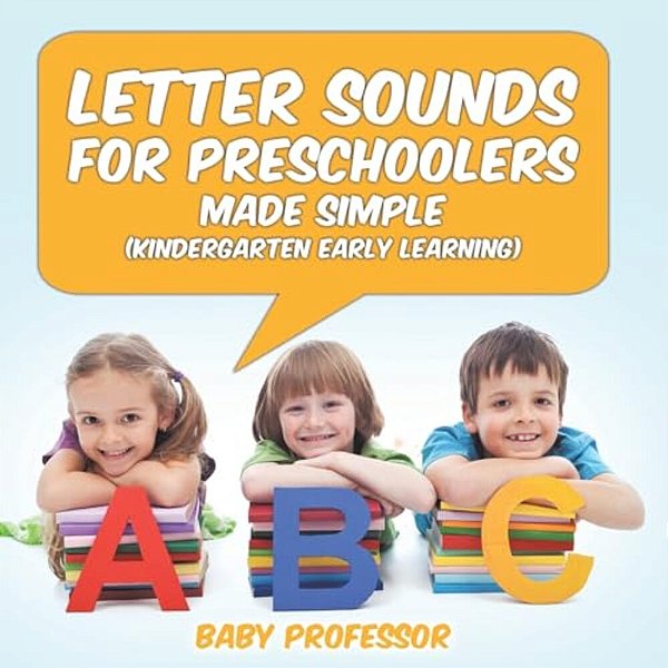 Letter Sounds For Preschoolers - Made Simple (Kindergarten Early Learning)-..