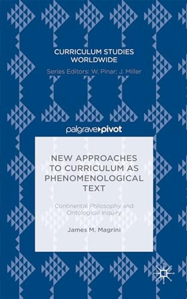 New Approaches To Curriculum As Phenomenological Text: Continental Philosophy And Ontological Inquiry-..