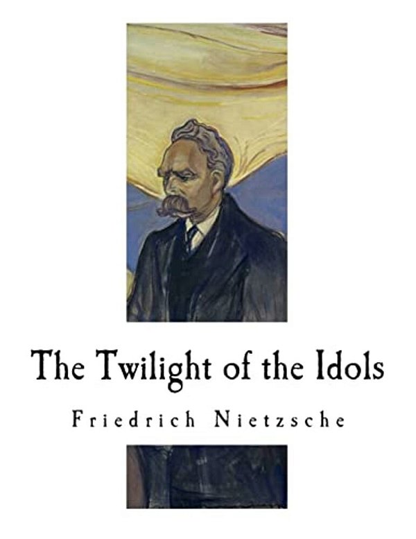 The Twilight Of The Idols: How To Philosophize With A Hammer-..