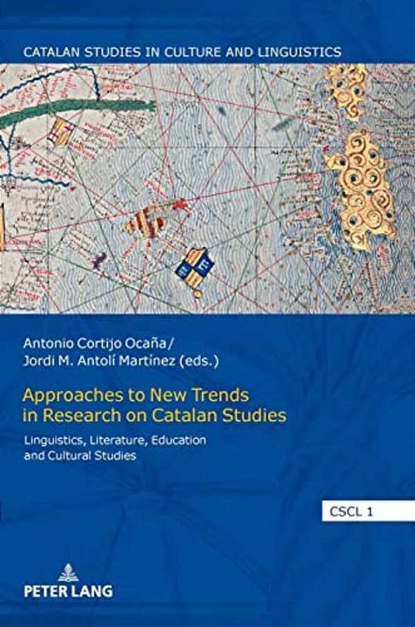 Approaches To New Trends In Research On Catalan Studies: Linguistics, Literature, Education And Cultural Studies-..