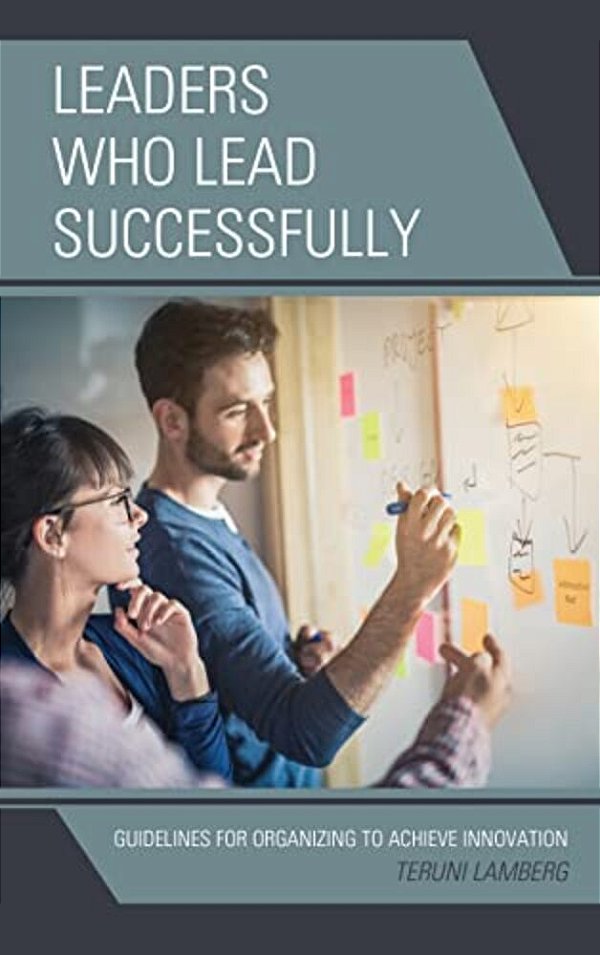 Leaders Who Lead Successfully: Guidelines For Organizing To Achieve Innovation-..