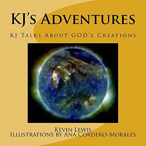 Kj's Adventures: Kj Talks About God's Creations-..