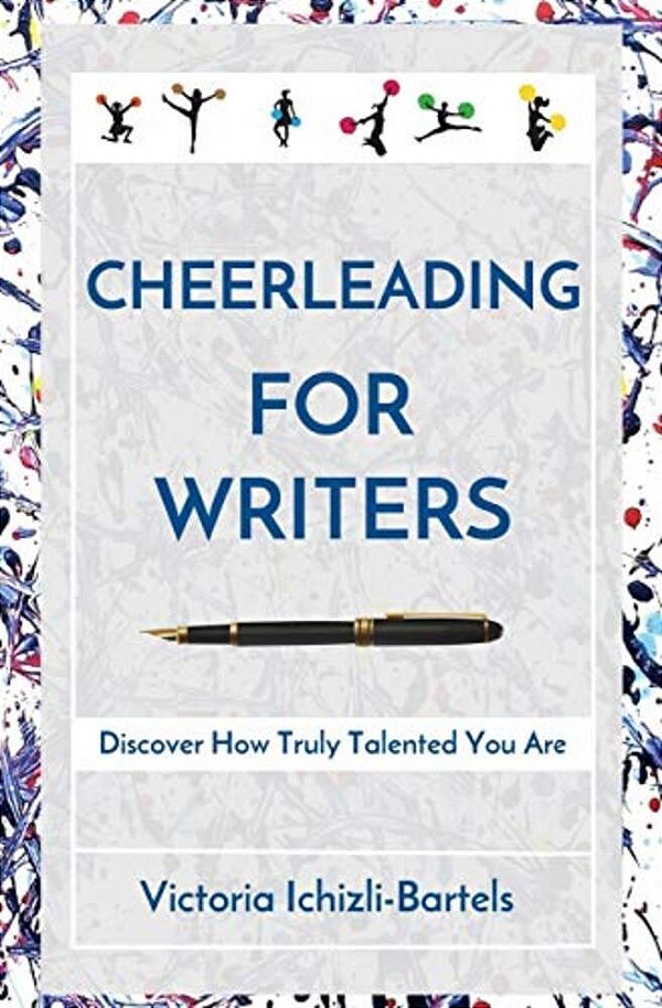 Cheerleading For Writers: Discover How Truly Talented You Are-..
