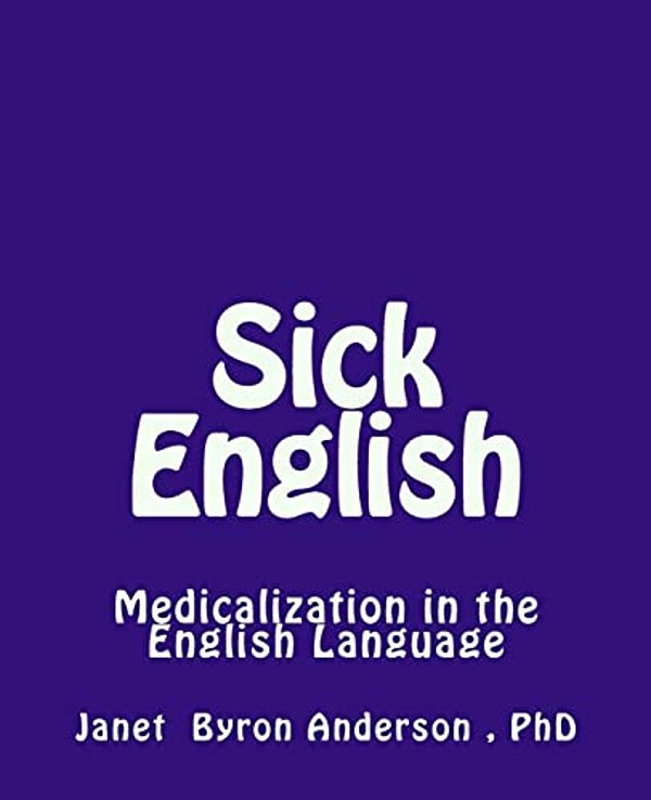 Sick English: Medicalization In The English Language-..