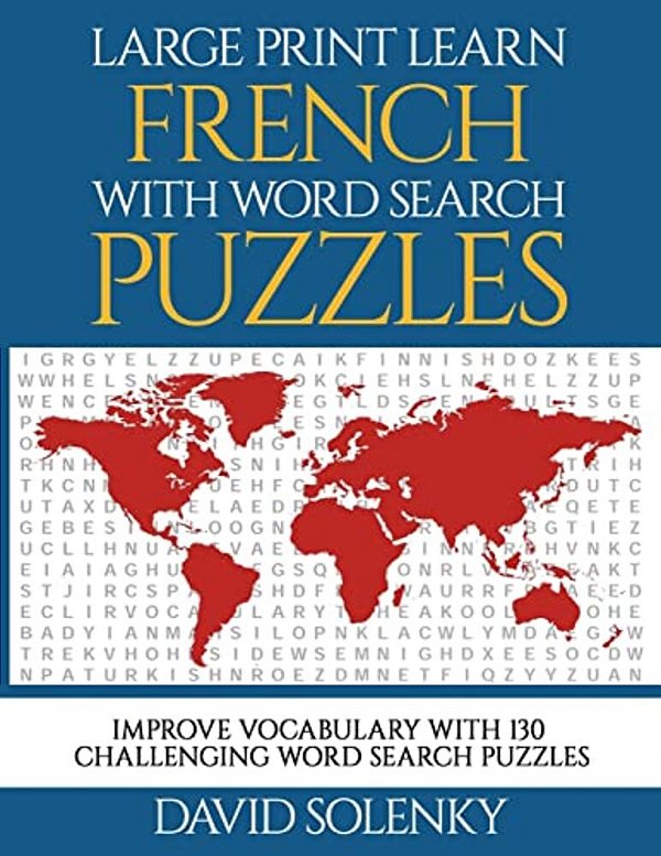 Large Print Learn French With Word Search Puzzles: Learn French Language Vocabulary With Challenging Easy-To-read Word Find Puzzles-..