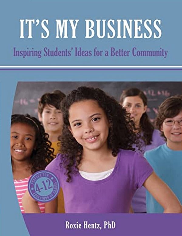 It's My Business: Inspiring Students' Ideas For A Better Community (Full Color)-..