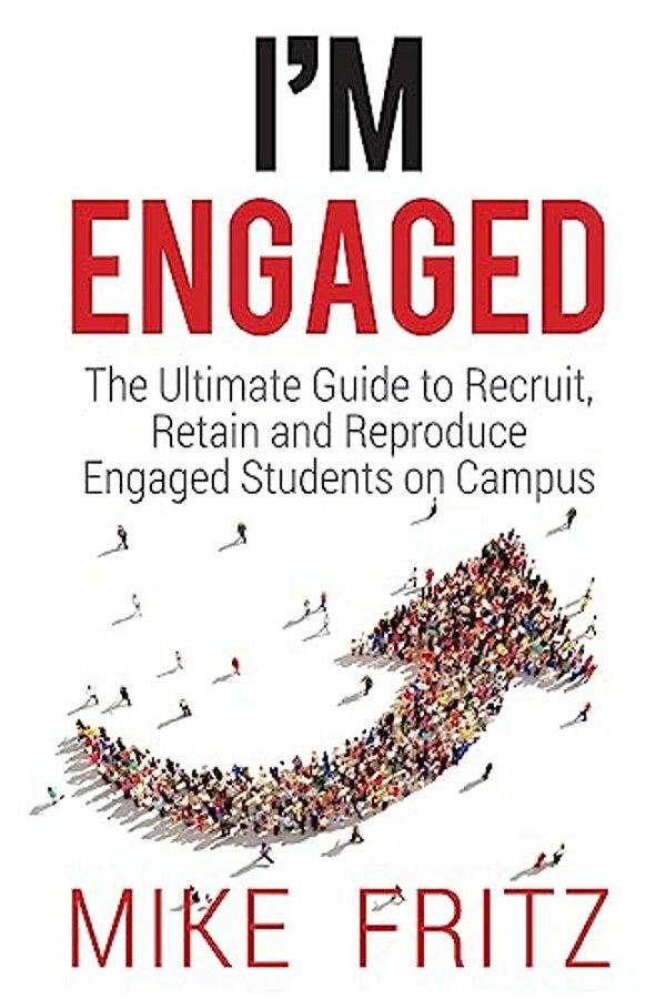 I'm Engaged: The Ultimate Guide To Recruit, Retain And Reproduce Engaged Students On Campus-..