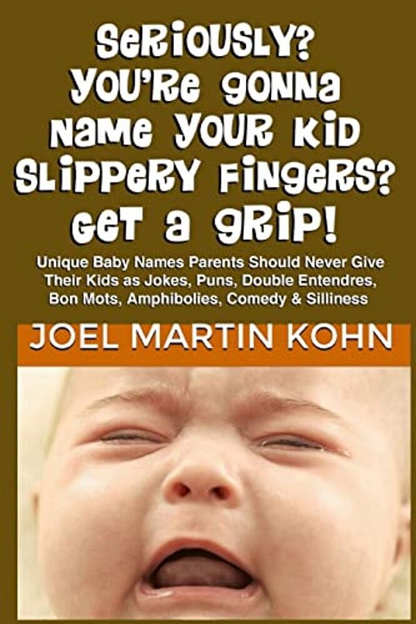 Seriously? You'Re Gonna Name Your Kid Slippery Fingers? Get A Grip!-..