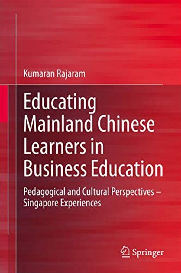 Educating Mainland Chinese Learners In Business Education: Pedagogical And Cultural Perspectives - Singapore Experiences-..