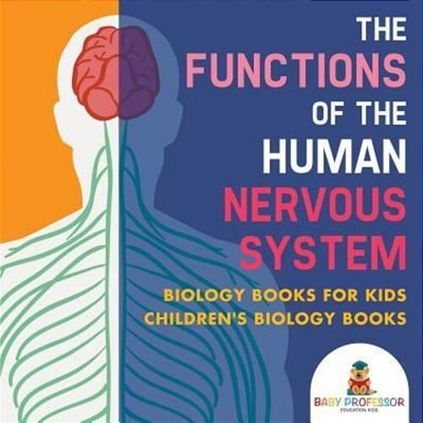 The Functions Of The Human Nervous System - Biology Books For Kids Children's Biology Books-..