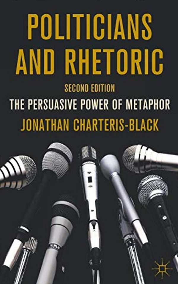 Politicians And Rhetoric: The Persuasive Power Of Metaphor-..