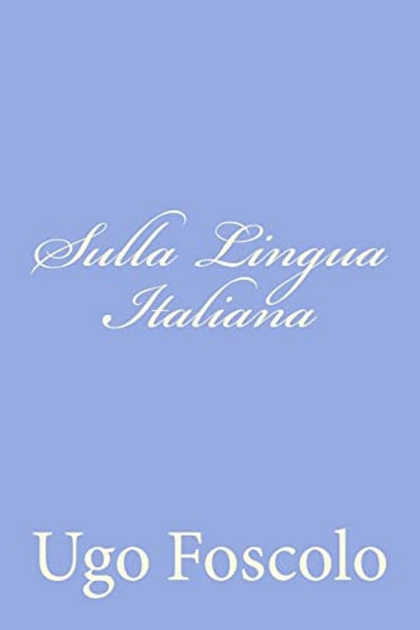 Sulla Lingua Italiana: Discorsi Sei-..