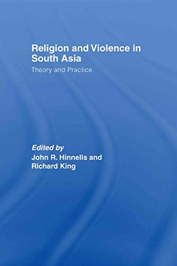Religion And Violence In South Asia: Theory And Practice-..