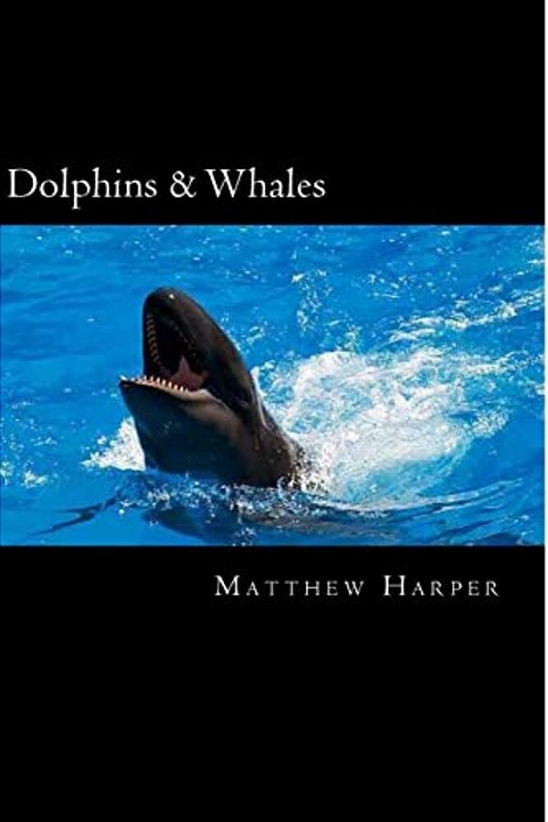 Dolphins & Whales: A Fascinating Book Containing Dolphin & Whale Facts, Trivia, Images & Memory Recall Quiz: Suitable For Adults & Childr-..