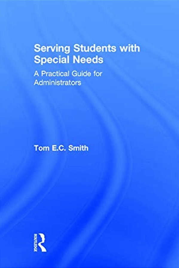 Serving Students With Special Needs: A Practical Guide For Administrators-..