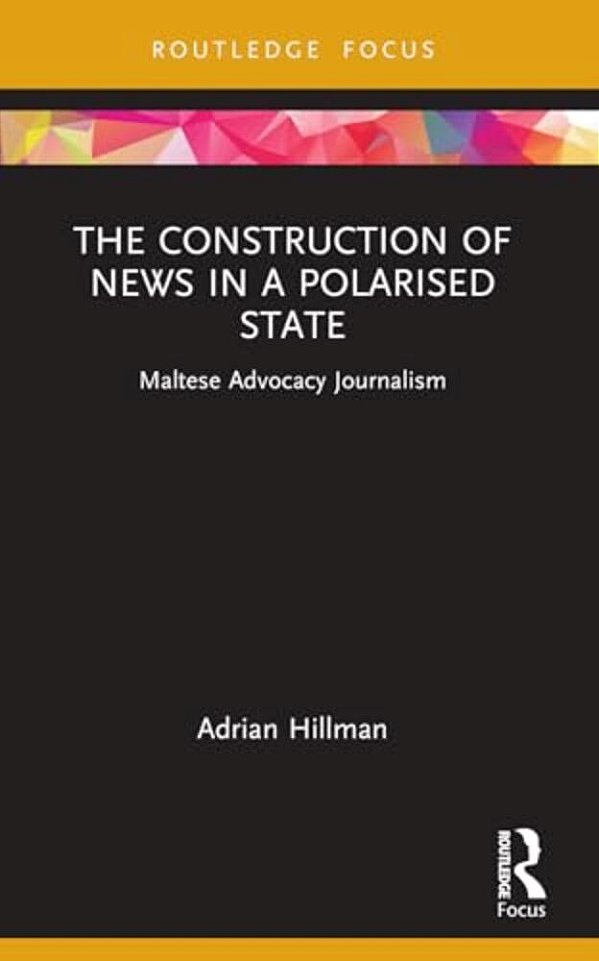 The Construction Of News In A Polarised State: Maltese Advocacy Journalism-..