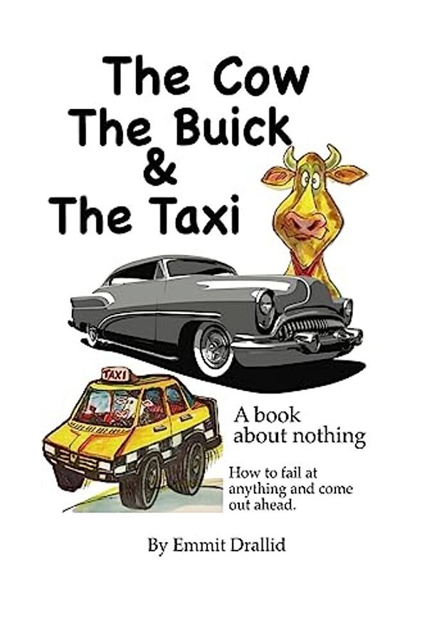 The Cow, The Buick & The Taxi: A Book About Nothing - The Story Of The Failure In All Of US-..