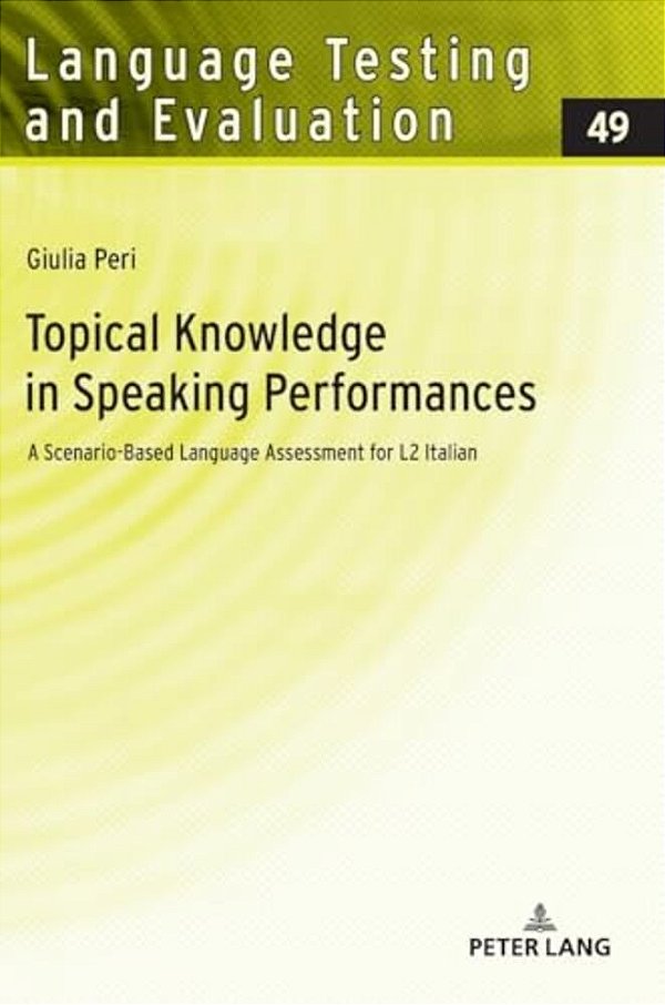 Topical Knowledge In Speaking Performances: A Scenario-Based Language Assessment For L2 Italian-..