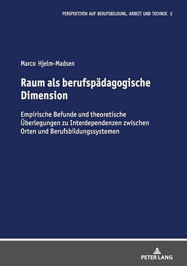 Raum Als Berufspaedagogische Dimension: Empirische Befunde Und Theoretische Ueberlegungen Zu Interdependenzen Zwischen Orten Und Berufsbildungssysteme-..