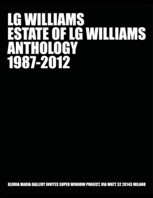 Estate Of Lg Williams Anthology 1987 - 2012: Lg Williams Midcareer Retrospective At Gloria Maria Gallery, Milan-..