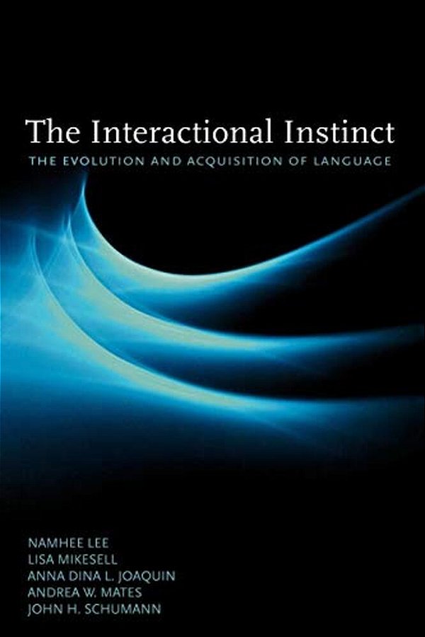 The Interactional Instinct: The Evolution And Acquisition Of Language-..