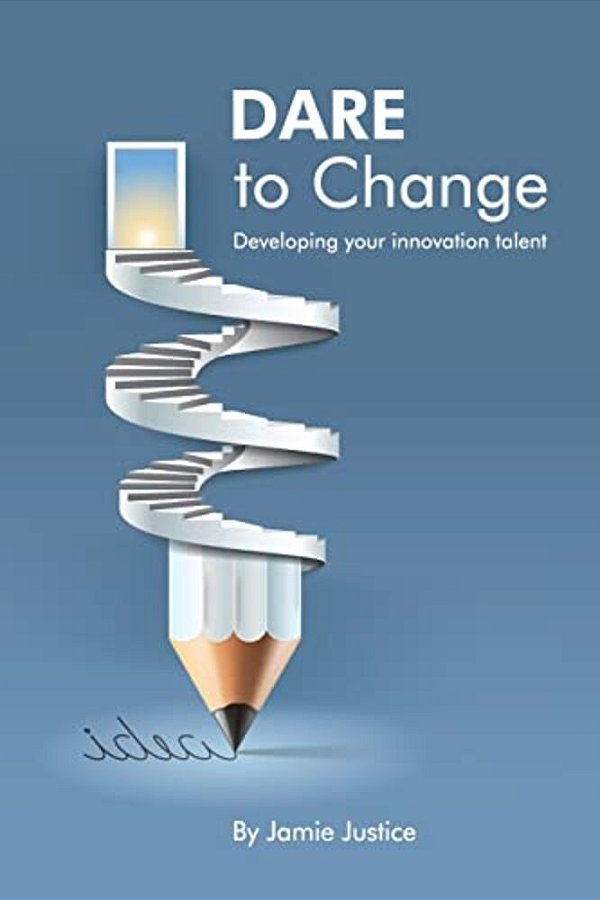 Dare To Change: Developing You Innovation Talent-..