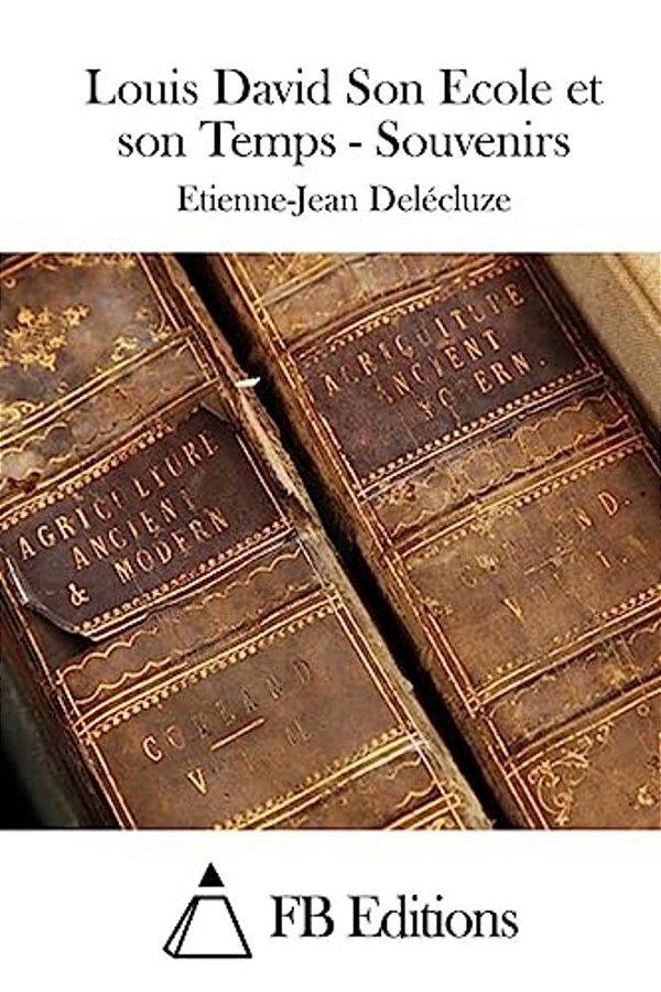 Louis David Son Ecole Et Son Temps - Souvenirs-..
