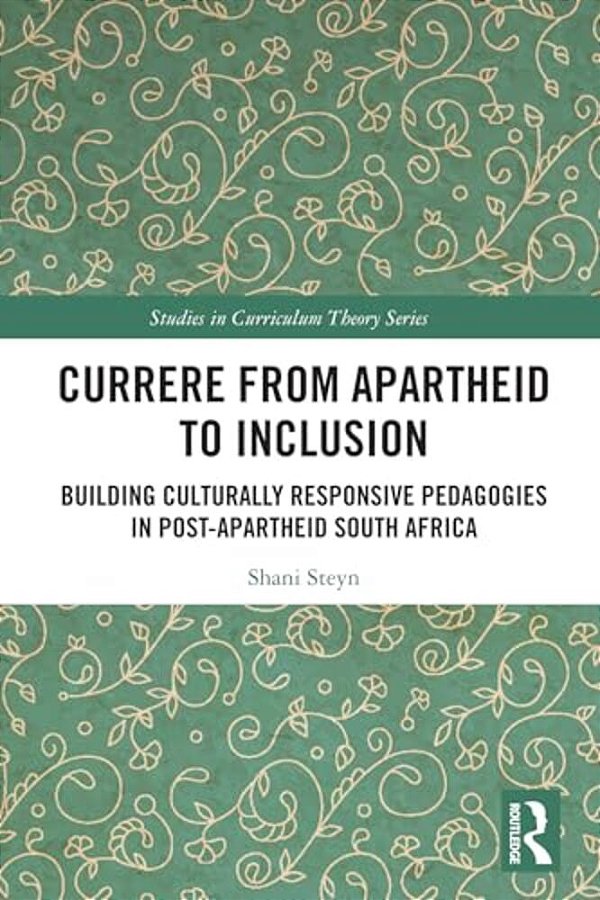 Currere From Apartheid To Inclusion: Building Culturally Responsive Pedagogies In Post-Apartheid South Africa-..